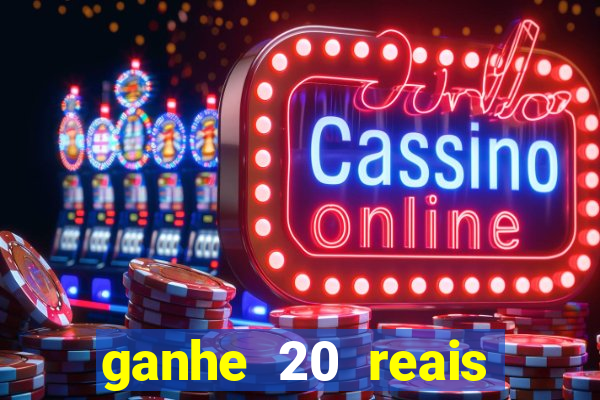 ganhe 20 reais para apostar cassino